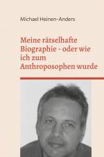 Meine rätselhafte Biographie - oder wie ich zum Anthroposophen wurde af Michael Heinen-Anders
