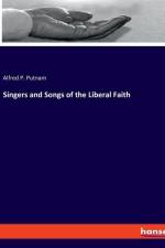 Singers and Songs of the Liberal Faith af Alfred P. Putnam