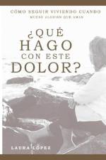 ¿Qué hago con este dolor?: Cómo seguir viviendo cuando muere alguien que amas af Laura I. Lopez