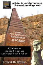 A Guide to the Llanymynech Limeworks Heritage Area af Robert D. Cotter