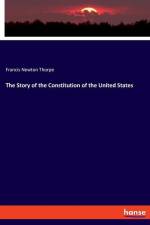 The Story of the Constitution of the United States af Francis Newton Thorpe