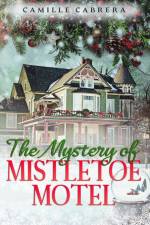 The Mystery of Mistletoe Motel af Camille Cabrera