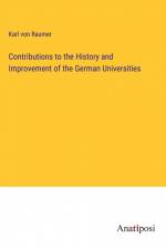 Contributions to the History and Improvement of the German Universities af Karl Von Raumer