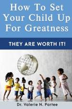 How To Set Up Your Child For Greatness af Valerie N Partee