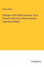 Catalogue of the Highly Important, Fine & Extensive Collection of Roman Imperial Large-Brass Medals