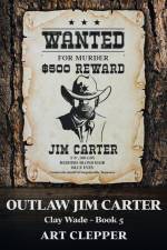 Outlaw Jim Carter: Clay Wade - Book 5 af Art Clepper