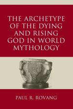 The Archetype of the Dying and Rising God in World Mythology af Paul Rovang