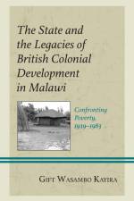 The State and the Legacies of British Colonial Development in Malawi af Gift Wasambo Kayira
