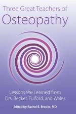 Three Great Teachers of Osteopathy af Rachel E. Brooks