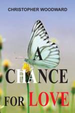 A CHANCE FOR LOVE af Christopher Woodward