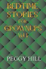 Bedtime Stories for Grown Ups Vol 1 af Peggy Hill