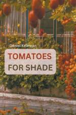 Shade Tolerant Tomato Varieties af Daniel Keleman