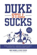 Duke Still Sucks: More Completely Unbiased Thoughts about the Most Evil Team on Planet Earth af Andy Bagwell