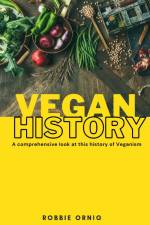 Vegan History, A comprehensive look at this history of Veganism af Robbie Ornig