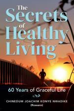 The Secrets of Healthy Living af Chinedum Nwadike