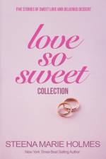 Love So Sweet Collection - 5 Stories of Sweet Love and Delicious Dessert af Steena Marie Holmes