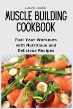 Muscle Building Cookbook af Logan Judge