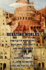 Debating Worlds: Contested Narratives of Global Modernity and World Order af Deudney