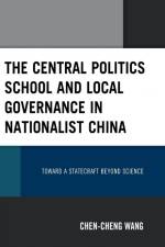 The Central Politics School and Local Governance in Nationalist China af Chen-Cheng Wang
