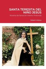 NOVENA DE SANACIÓN INTERIOR A SANTA TERESITA DEL NIÑO JESÚS af Rafael Abreu