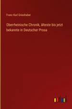 Oberrheinische Chronik, älteste bis jetzt bekannte in Deutscher Prosa af Franz Karl Grieshaber