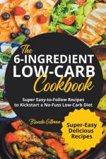The 6-Ingredient Low-Carb Cookbook | Super Easy-to-Follow Recipes to Kickstart a No-Fuss Low-Carb Diet af Brenda Gillman