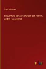 Beleuchtung der Aufklärungen des Herrn L. Grafen Ficquelmont