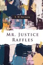 Mr. Justice Raffles af E. W Hornung