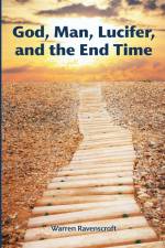God, Man, Lucifer, and the End Times af Warren Ravenscroft