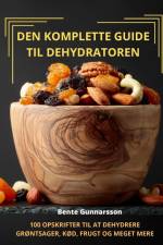 DEN KOMPLETTE GUIDE TIL DEHYDRATOREN af Bente Gunnarsson