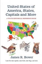 United States of America, States, Capitals and More af James R. Bower