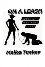 ON A LEASH Abuse of A Man Name Larry af Meika Tucker
