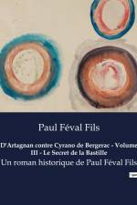 D'Artagnan contre Cyrano de Bergerac - Volume III - Le Secret de la Bastille af Paul Féval Fils