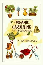 Organic Gardening for Beginners af Atwater Cross