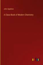 A Class-Book of Modern Chemistry af John Appleton