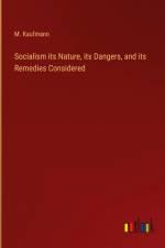 Socialism its Nature, its Dangers, and its Remedies Considered