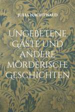 Ungebetene Gäste und andere mörderische Geschichten af Julia Nachtwald