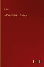 Hall's Alphabet of Geology af S. Hall