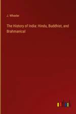 The History of India: Hindu, Buddhist, and Brahmanical