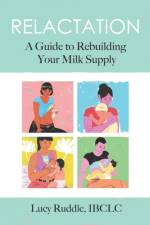 Relactation: A Guide to Rebuilding Your Milk Supply af Lucy Ruddle