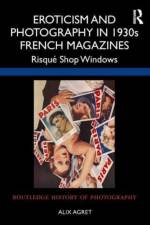 Eroticism and Photography in 1930s French Magazines af Alix Agret