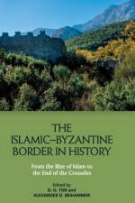 The Islamic Byzantine Border in History af TOR DEBORAH