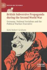 British Subversive Propaganda during the Second World War af Kirk Robert Graham