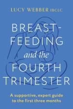 Breastfeeding and the Fourth Trimester af Lucy Webber