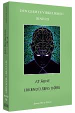 At åbne erkendelsens døre: Den glemte virkelighed, Bind lll