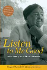 Listen to Me Good: The Story of an Alabama Midwife af Margaret Charles Smith