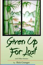 Given Up For Lost And Other Stories af Rick Granger