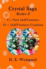 Crystal Saga Series 2, 9-New (Ad)Ventures and 10-(Ad)Ventures Continue af D. E. Weingand