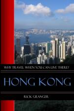 Why Travel When You Can Live There? Hong Kong af Rick Granger