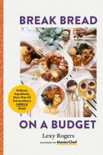 Break Bread on a Budget: Ordinary Ingredients, Extraordinary Meals af Lexy Rogers